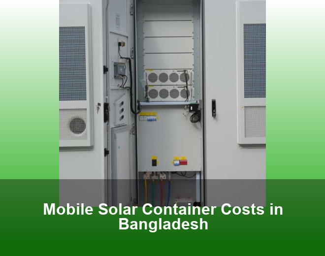 Mobile Solar Container Costs in Bangladesh